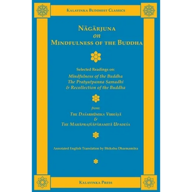 Nagarjuna on Mindfulness of the Buddha: Selected Readings on Mindfulness of the Buddha, the Pratyutpanna Samadhi, and Recollection of the Buddha
