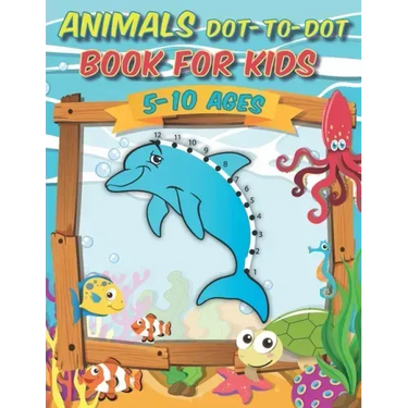 Animals Dot-to-Dot Book For Kids 5-10 Ages: Awesome Connect The Dots Activity Book, challenging and fun for learning numbers and coloring drawings for
