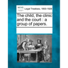 The Child, the Clinic and the Court: A Group of Papers.
