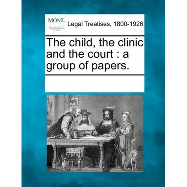 The Child, the Clinic and the Court: A Group of Papers.