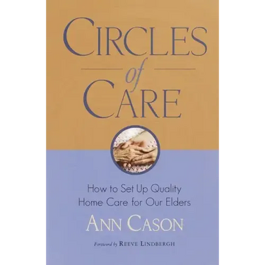 Circles of Care: How to Set Up Quality Care for Our Elders in the Comfort of Their Own Homes