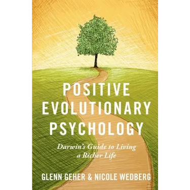 Positive Evolutionary Psychology: Darwin's Guide to Living a Richer Life