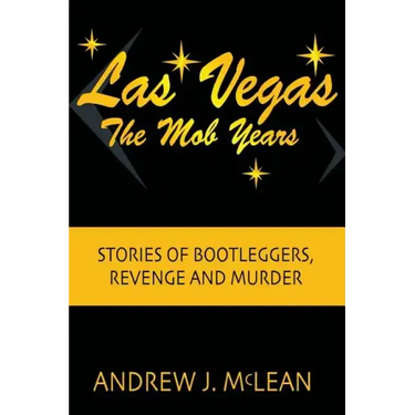 Las Vegas The Mob Years: Stories of Bootleggers, Revenge and Murder
