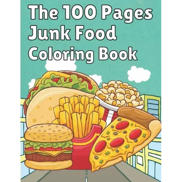 The 100 Pages Junk Food Coloring Book: French Fries, Pizza, Taco, Potto Chips... & More. Great Food Coloring Book for Kids and Adults - 100 Pages / 49
