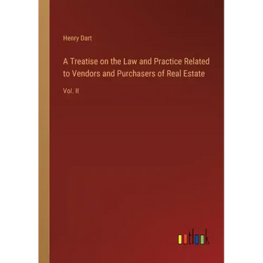 A Treatise on the Law and Practice Related to Vendors and Purchasers of Real Estate: Vol. II