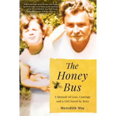 The Honey Bus: A Memoir of Loss, Courage and a Girl Saved by Bees
