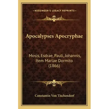 Apocalypses Apocryphae: Mosis, Esdrae, Pauli, Johannis, Item Mariae Dormito (1866)