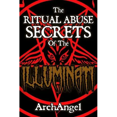 The Ritual Abuse Secrets of The ILLUMINATI - An Insiders First Hand Account