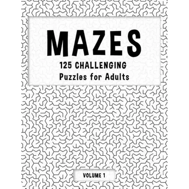 MAZES - 125 Challenging Puzzles for Adults - Volume 1: Perfect activity to relax after a long day at the office. Brain Games For Master Puzzlers ONLY!