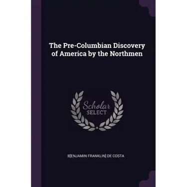 The Pre-Columbian Discovery of America by the Northmen