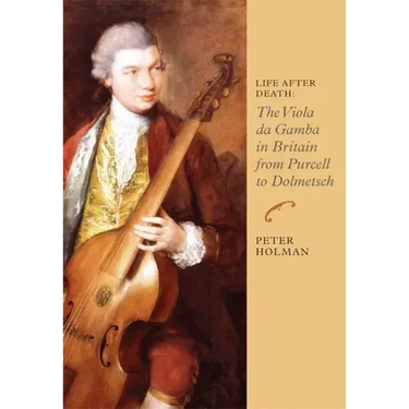 Life After Death: The Viola Da Gamba in Britain from Purcell to Dolmetsch