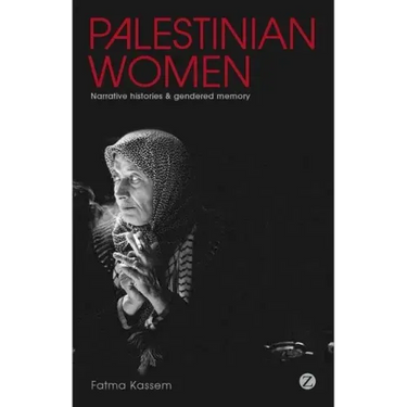Palestinian Women: Narrative Histories and Gendered Memory