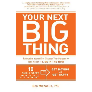 Your Next Big Thing: Ten Small Steps to Get Moving and Get Happy