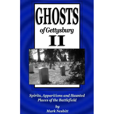 Ghosts of Gettysburg II: Spirits, Apparitions and Haunted Places of the Battlefield