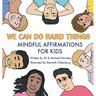 We Can Do Hard Things: Mindful Affirmations For Kids (Positive Affirmations for Self-Love and Self-Esteem, Children's Picture Book, For Child