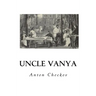 Uncle Vanya: Scenes from Country Life - In Four Acts