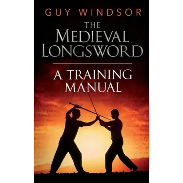 The Medieval Longsword: A Training Manual