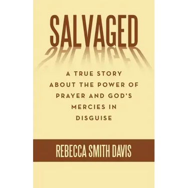Salvaged: A True Story About the Power of Prayer and God's Mercies in Disguise