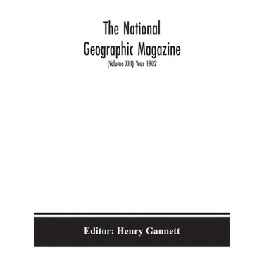 The National geographic Magazine (Volume XIII) Year 1902