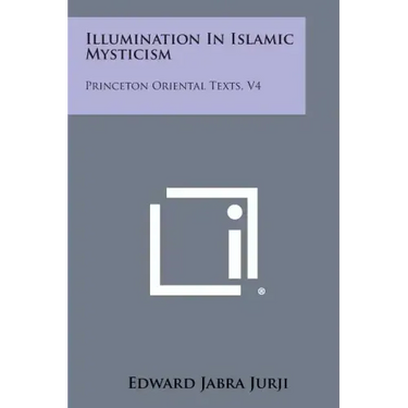 Illumination in Islamic Mysticism: Princeton Oriental Texts, V4