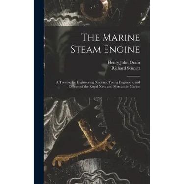 The Marine Steam Engine: A Treatise for Engineering Students, Young Engineers, and Officers of the Royal Navy and Mercantile Marine