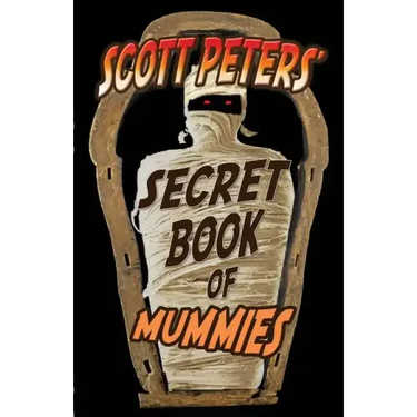 Scott Peters' Secret Book Of Mummies: 101 Ancient Egypt Mummy Facts & Trivia
