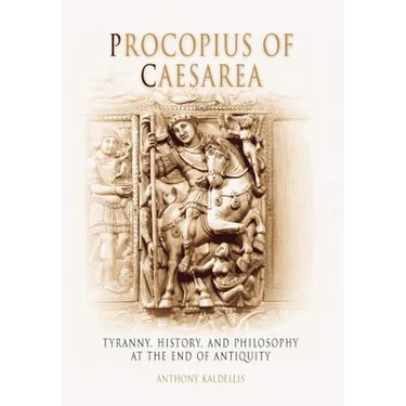 Procopius of Caesarea: Tyranny, History, and Philosophy at the End of Antiquity