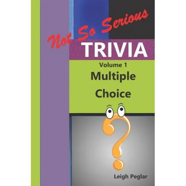 Not So Serious Trivia: Multiple Choice Volume 1
