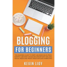 Blogging for Beginners: The dummies guide to start a Business Blog from scratch, become a Niche Influencer with SEO and Social Media and profi