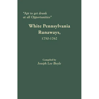 Apt to Get Drunk at All Opportunities: White Pennsylvania Runaways, 1750-1762