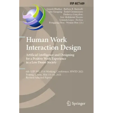 Human Work Interaction Design. Artificial Intelligence and Designing for a Positive Work Experience in a Low Desire Society: 6th Ifip Wg 13.6 Working