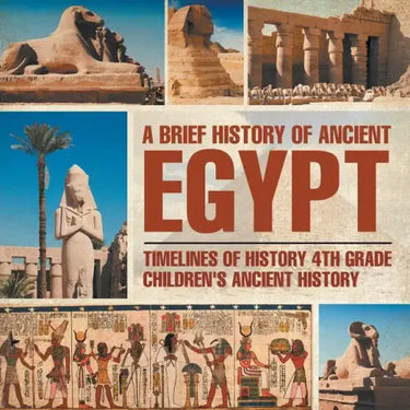A Brief History of Ancient Egypt: Timelines of History 4th Grade Children's Ancient History