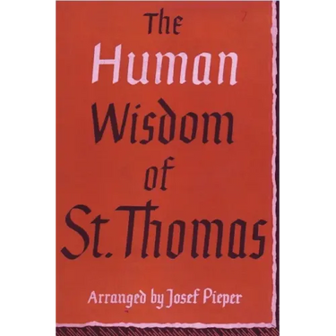 The Human Wisdom of St. Thomas: A Breviary of Philosophy from the Works of St. Thomas Aquinas