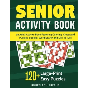 Senior Activity Book: an Adult Activity Book Featuring Coloring, Crossword Puzzles, Sudoku, Word Search and Dot-To-Dot: 120+ Large-Print Easy Puzzles