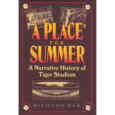 A Place for Summer: A Narrative History of Tiger Stadium