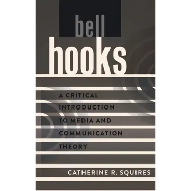 bell hooks: A Critical Introduction to Media and Communication Theory