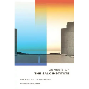 Genesis of the Salk Institute: The Epic of Its Founders