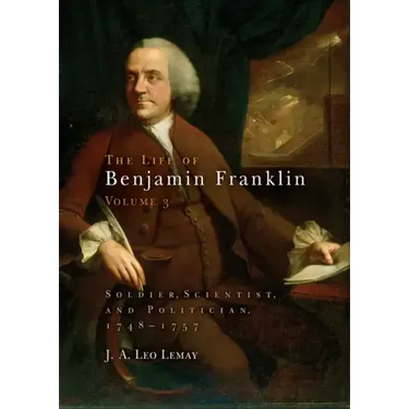 The Life of Benjamin Franklin, Volume 3: Soldier, Scientist, and Politician, 1748-1757