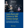 Laura Bassi and Science in 18th Century Europe: The Extraordinary Life and Role of Italy's Pioneering Female Professor
