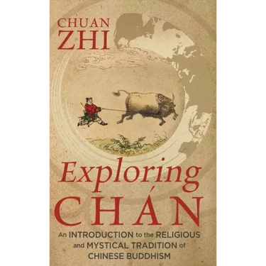 Exploring Chán: An Introduction to the Religious and Mystical Tradition of Chinese Buddhism