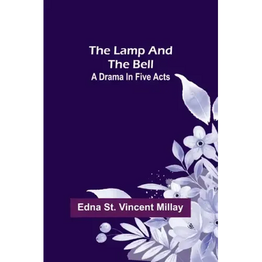 The Lamp and the Bell: A Drama In Five Acts