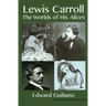 Lewis Carroll: Worlds of His Alices