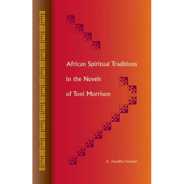 African Spiritual Traditions in the Novels of Toni Morrison