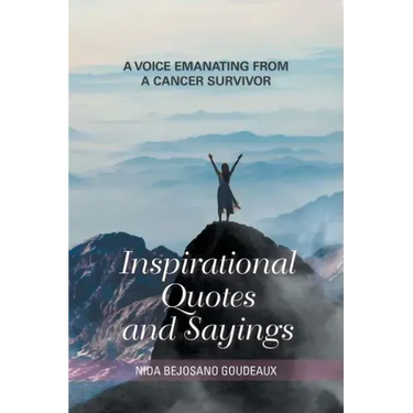 Inspirational Quotes and Sayings: A Voice Emanating from a Cancer Survivor