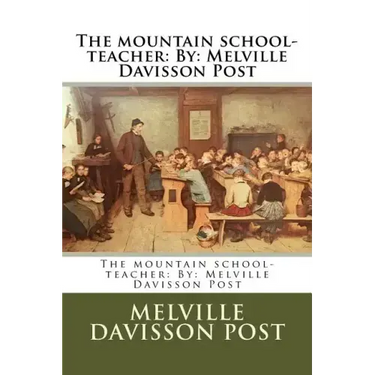 The mountain school-teacher: By: Melville Davisson Post