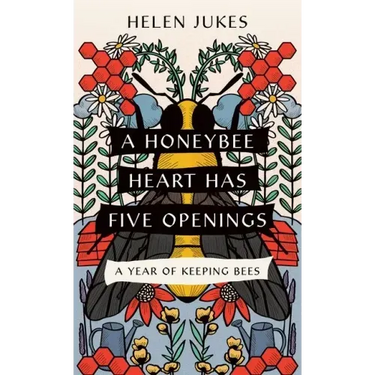 A Honeybee Heart Has Five Openings: A Year of Keeping Bees