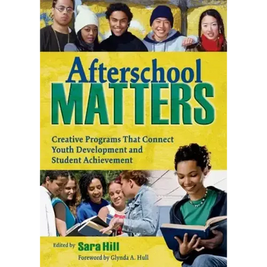 Afterschool Matters: Creative Programs That Connect Youth Development and Student Achievement