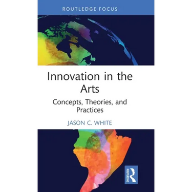 Innovation in the Arts: Concepts, Theories, and Practices