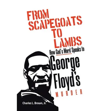 From Scapegoats to Lambs: How God's Word Speaks to George Floyd's Murder