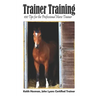 Trainer Training: 100 Tips for the Professional Horse Trainer